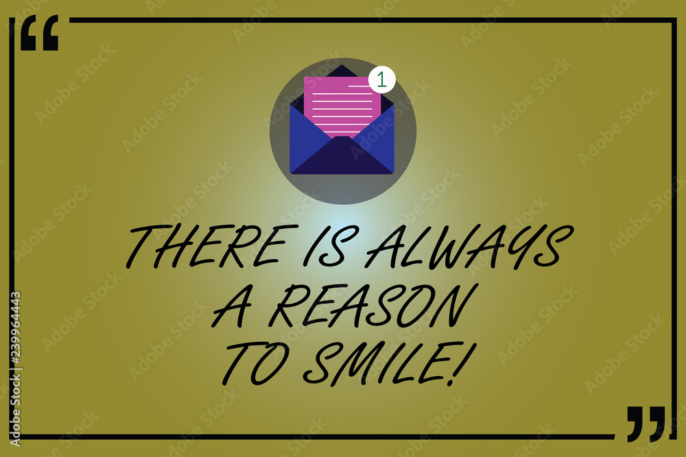 Poster word writing text there is always a reason to smile. business concept for positive thinking good att