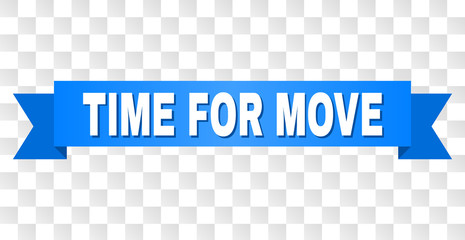 TIME FOR MOVE text on a ribbon. Designed with white title and blue stripe. Vector banner with TIME FOR MOVE tag on a transparent background.