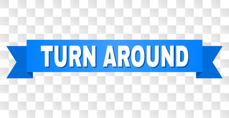TURN AROUND text on a ribbon. Designed with white title and blue stripe. Vector banner with TURN AROUND tag on a transparent background.