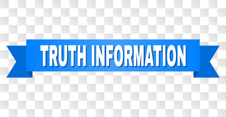 TRUTH INFORMATION text on a ribbon. Designed with white title and blue tape. Vector banner with TRUTH INFORMATION tag on a transparent background.