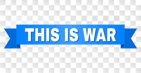 THIS IS WAR text on a ribbon. Designed with white title and blue tape. Vector banner with THIS IS WAR tag on a transparent background.