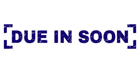DUE IN SOON tag seal print with grunge effect. Text tag is placed inside corners. Blue vector rubber print of DUE IN SOON with grunge texture.