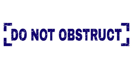 DO NOT OBSTRUCT tag seal stamp with grunge texture. Text tag is placed inside corners. Blue vector rubber print of DO NOT OBSTRUCT with retro texture.