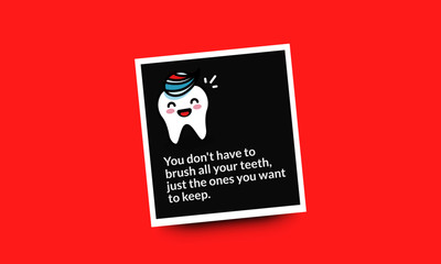 You don't have to brush all your teeth, just the ones you want to keep health quote poster