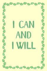 I can and I will - poster with hand drawn lettering, watercolor hand drawn frame from green leaves isolated on yellow background