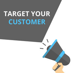 Conceptual writing showing Target Your Customer.