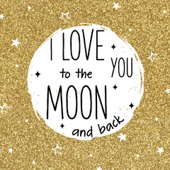 Vector hand drawn moon on gold glitter background. Valentine day card . I love you to the moon and back.