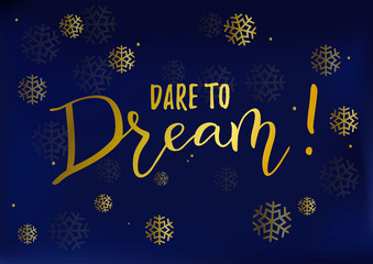 Modern handwritten calligraphy of motivational phrase Dare to Dream in golden on dark blue background decorated with snowflakes for decoration, postcard, poster, banner, motivation, slogan, gift tag