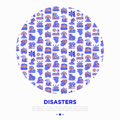 Disasters concept in circle with thin line icons: earthquake, tsunami, tornado, hurricane, flood, landslide, drought, snowfall, eruption, thunderstorm, avalanche, meteorite. Vector illustration.