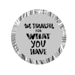 Be thankful for what you have lettering.