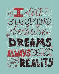 Doodle lettering quote - I love sleeping because of dreams always better than reality.