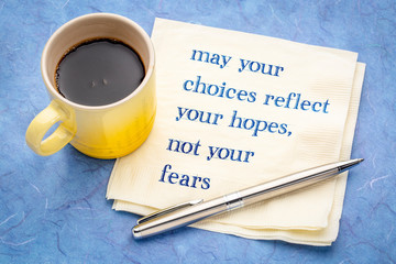 May your choices reflect hopes ...