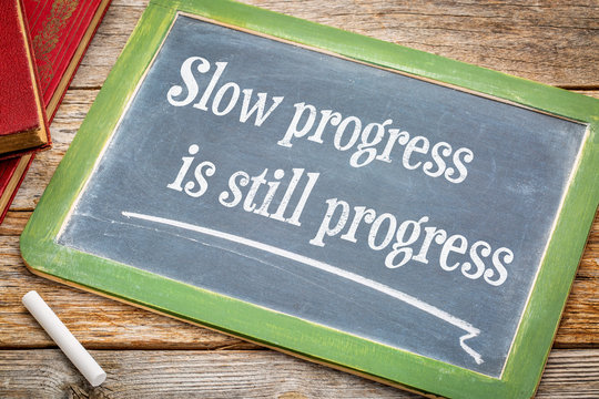 Slow progress is still ... quote on blackboard