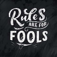 Inspirational funny quote - Rules are for fools. Hand drawn vintage illustration with lettering and decoration elements. Drawing for prints on t-shirts and bags, stationary or poster.