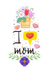 i love my mom. Slogan about love, suitable as a Valentine's Day postcard and template t shirt