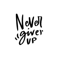 Motivational lettering quote never give up for poster, card, print. Modern typography slogan.