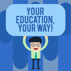 Writing note showing Your Education Your Way. Business photo showcasing Educational background knowledge gives direction Man Standing Holding Above his Head Blank Rectangular Colored Board
