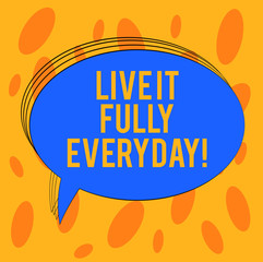 Word writing text Live It Fully Everyday. Business concept for Be optimistic enjoy life Happiness Successful Blank Oval Outlined Solid Color Speech Bubble Empty Text Balloon photo