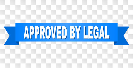 APPROVED BY LEGAL text on a ribbon. Designed with white caption and blue tape. Vector banner with APPROVED BY LEGAL tag on a transparent background.