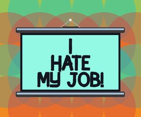 Word writing text I Hate My Job. Business concept for Don t like the assigned task No motivation to work or do Blank Portable Wall Hanged Projection Screen for Conference Presentation