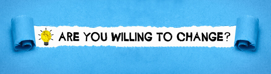 Are you willing to change?