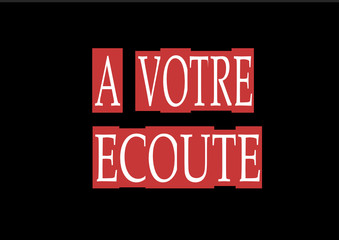 " A VOTRE ECOUTE "