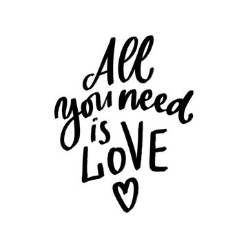 Hand lettering phrase all you need is love for print, decor, card. Modern calligraphy slogan.