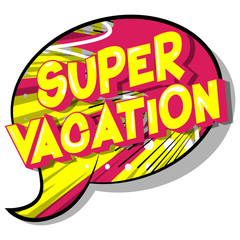 Super Vacation - Vector illustrated comic book style phrase on abstract background.