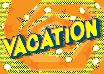 Vacation - Vector illustrated comic book style phrase on abstract background.
