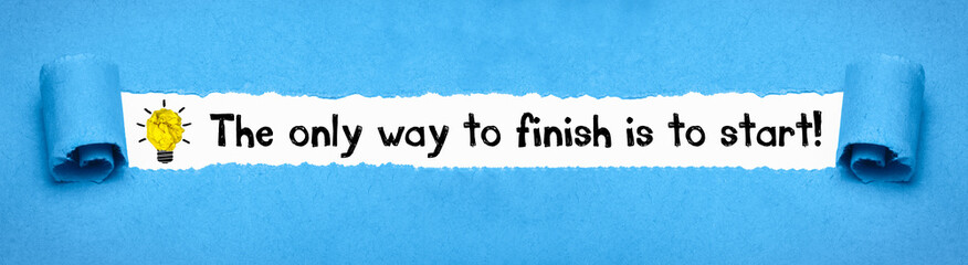 The only way to finish is to start!