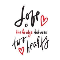 Love is bridge between two hearts - motivational quote. Hand drawn beautiful lettering. Print for inspirational poster, t-shirt, bag, cups, card, flyer, sticker, badge. Elegant calligraphy sign