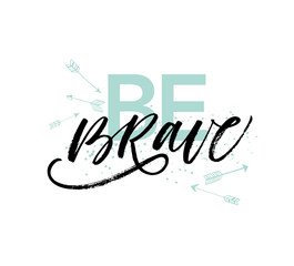 Be brave phrase. Modern vector brush calligraphy.