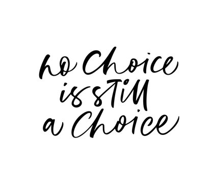 No choice is still a choice card. Hand drawn brush style modern calligraphy.