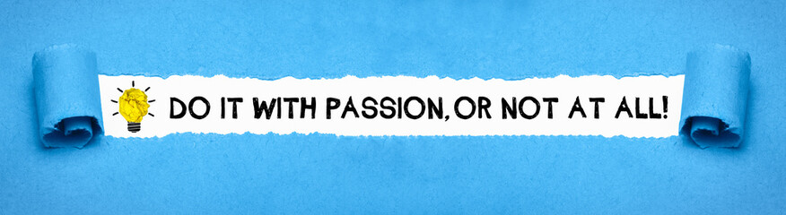 Do it with passion or not at all!