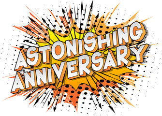 Astonishing Anniversary - Vector illustrated comic book style phrase on abstract background.