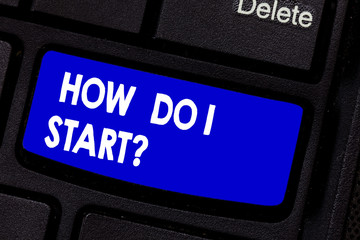 Handwriting text writing How Do I Start. Concept meaning Asking for advice in strategies to...