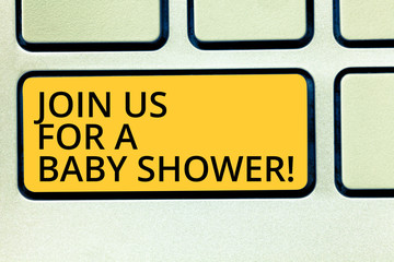 Conceptual hand writing showing Join Us For A Baby Shower. Business photo text Invitation to celebrate the next baby coming Keyboard key Intention to create computer message idea