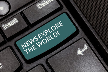 Text sign showing News Explore The World. Conceptual photo Global media updates know international issues Keyboard key Intention to create computer message pressing keypad idea