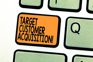 Text sign showing Target Customer Acquisition. Conceptual photo Persuading a consumer to buy a...