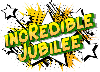 Incredible Jubilee - Vector illustrated comic book style phrase on abstract background.