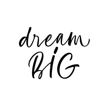 Dream big motivational and inspirational phrase, slogan or quote. Vector ink illustration.