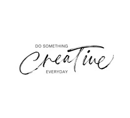 Do something creative everyday phrase. Modern vector brush calligraphy.