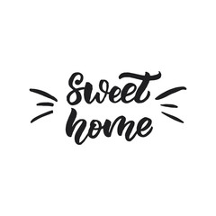 Hand drawn lettering card. The inscription: sweet home. Perfect design for greeting cards, posters, T-shirts, banners, print invitations.