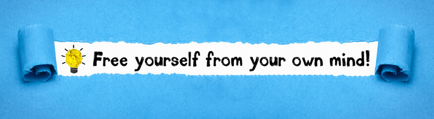 Free yourself from your own mind!