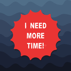 Writing note showing I Need More Time. Business photo showcasing Needing extra hours to finish a job Exhausted tired Blank Seal with Shadow for Label Emblem Monogram Stamp Top Quality