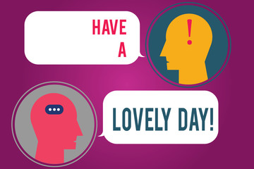 Text sign showing Have A Lovely Day. Conceptual photo Best wishes for you to have good times today Motivation Messenger Room with Chat Heads Speech Bubbles Punctuations Mark icon