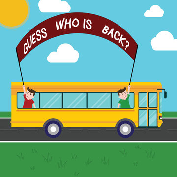 Handwriting text Guess Who Is Back. Concept meaning Game surprise asking wondering curiosity question Two Kids Inside School Bus Holding Out Banner with Stick on a Day Trip