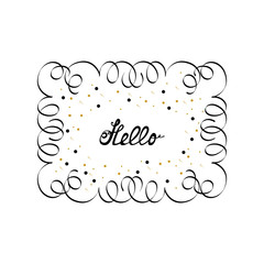 Nice hand drawn lettering in retro decorative frame isolated on white background. Hello word greeting. Template  for your text with curls and black and gold elements. Circles, strokes