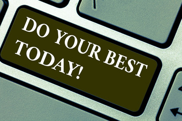 Word writing text Do Your Best Today. Business concept for Make efforts to obtain excellence in what you do Keyboard key Intention to create computer message pressing keypad idea