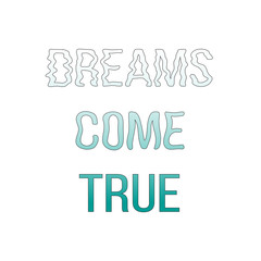 dreams come true, concept. quote. Hand drawn letters. Motto.